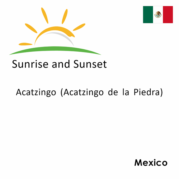 Sunrise and sunset times for Acatzingo (Acatzingo de la Piedra), Mexico