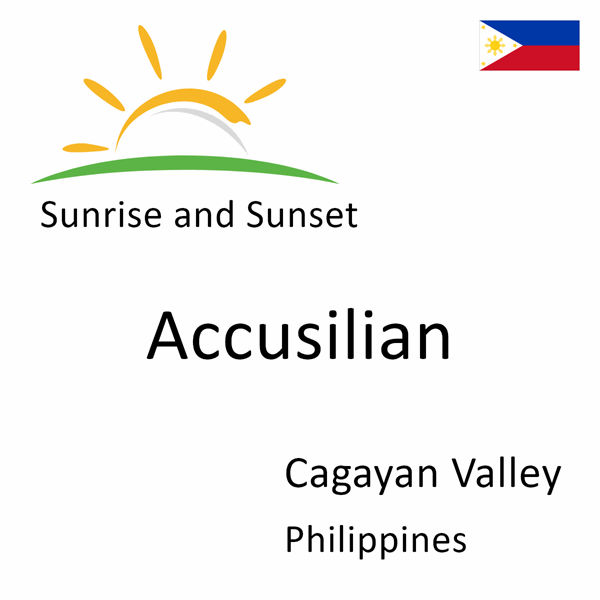 Sunrise and sunset times for Accusilian, Cagayan Valley, Philippines