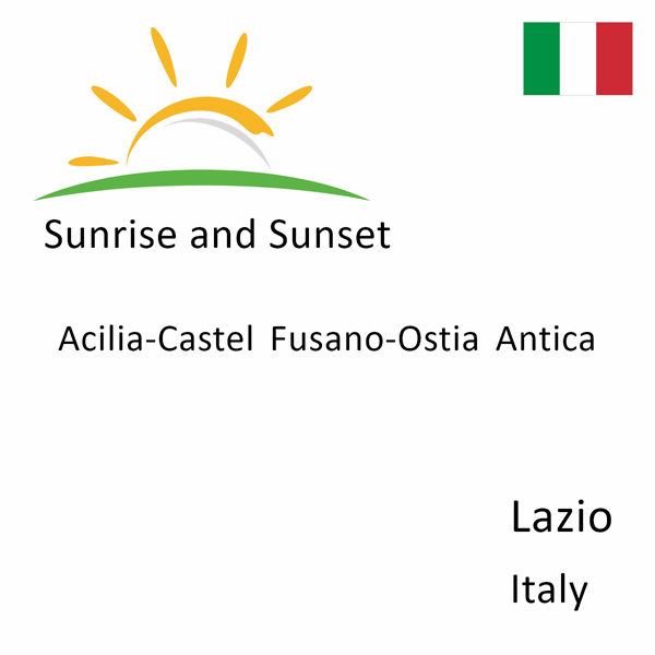 Sunrise and sunset times for Acilia-Castel Fusano-Ostia Antica, Lazio, Italy