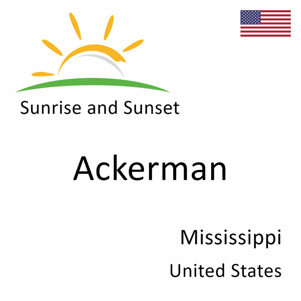 Sunrise and sunset times for Ackerman, Mississippi, United States