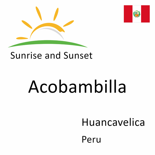 Sunrise and sunset times for Acobambilla, Huancavelica, Peru