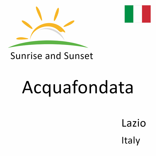 Sunrise and sunset times for Acquafondata, Lazio, Italy