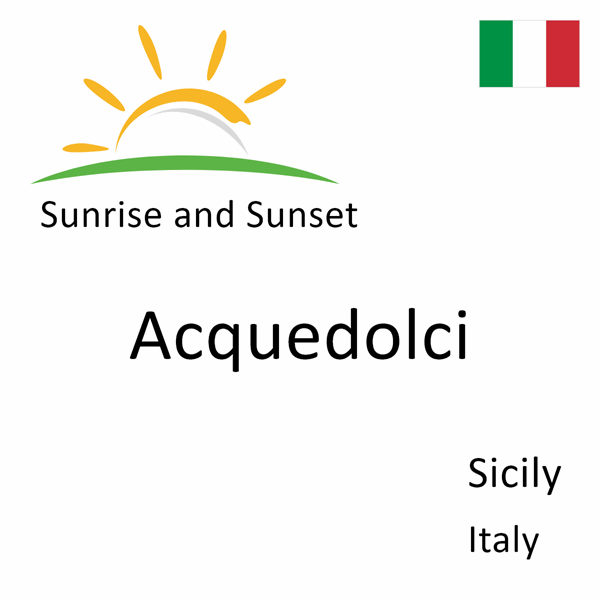 Sunrise and sunset times for Acquedolci, Sicily, Italy