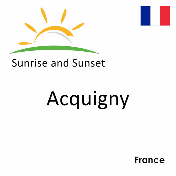 Sunrise and sunset times for Acquigny, France