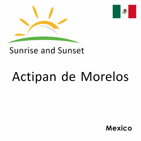 Sunrise and sunset times for Actipan de Morelos, Mexico