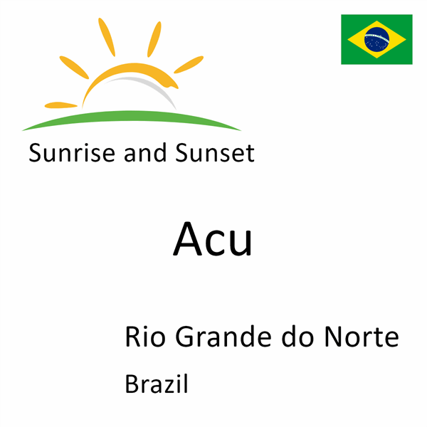 Sunrise and sunset times for Acu, Rio Grande do Norte, Brazil