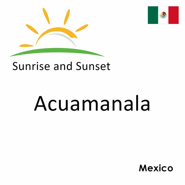 Sunrise and sunset times for Acuamanala, Mexico