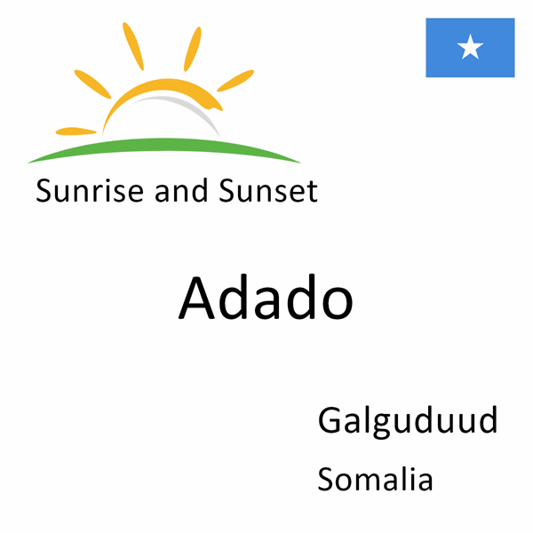 Sunrise and sunset times for Adado, Galguduud, Somalia