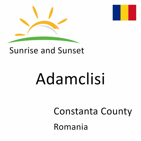 Sunrise and sunset times for Adamclisi, Constanta County, Romania