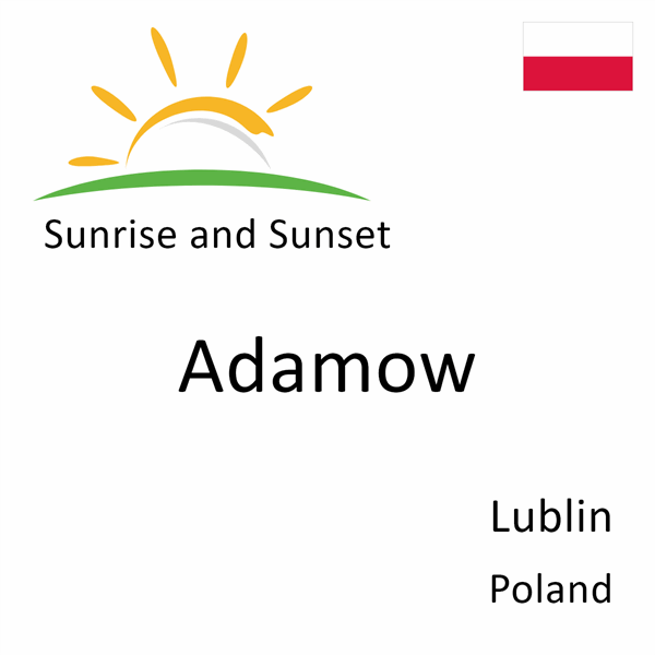 Sunrise and sunset times for Adamow, Lublin, Poland