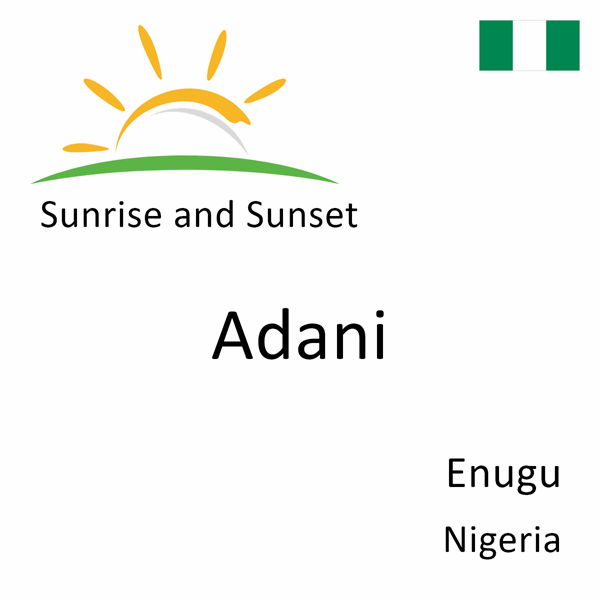 Sunrise and sunset times for Adani, Enugu, Nigeria