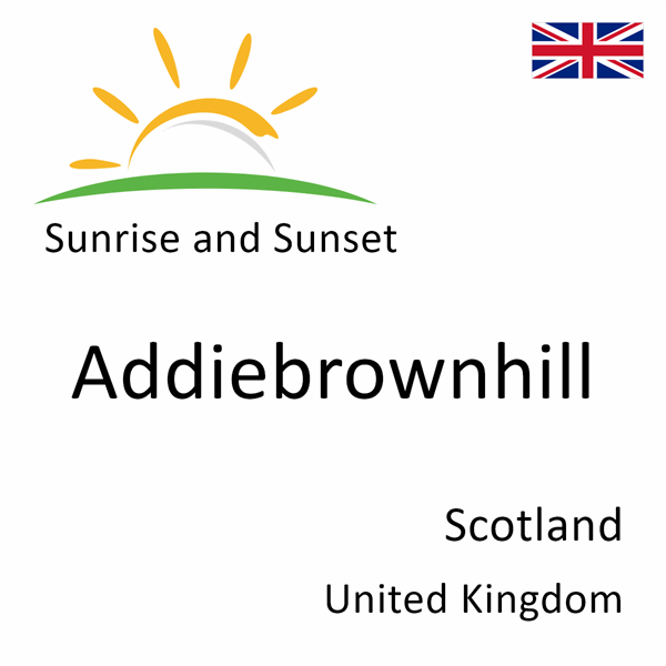 Sunrise and sunset times for Addiebrownhill, Scotland, United Kingdom