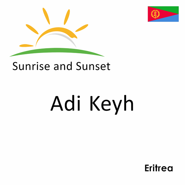Sunrise and sunset times for Adi Keyh, Eritrea