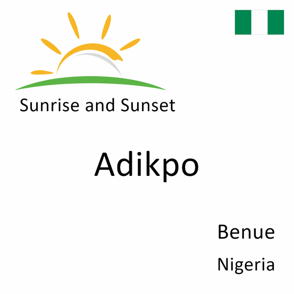 Sunrise and sunset times for Adikpo, Benue, Nigeria