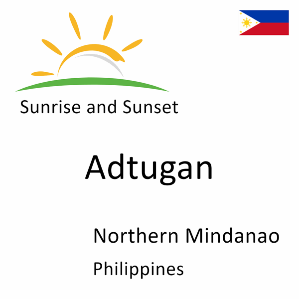 Sunrise and sunset times for Adtugan, Northern Mindanao, Philippines