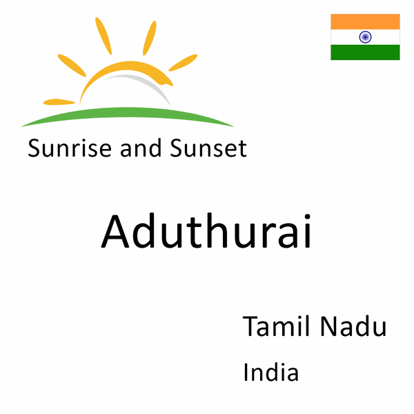 Sunrise and sunset times for Aduthurai, Tamil Nadu, India