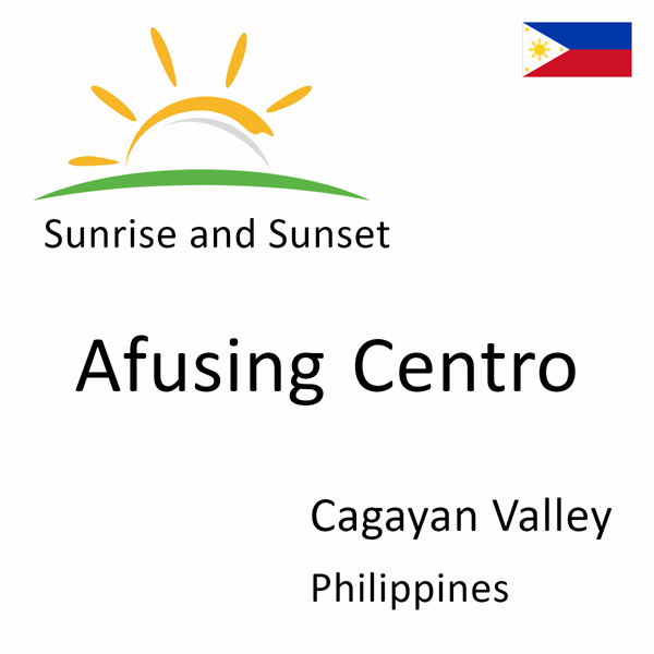 Sunrise and sunset times for Afusing Centro, Cagayan Valley, Philippines