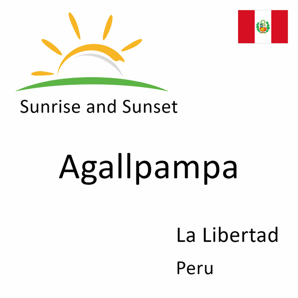 Sunrise and sunset times for Agallpampa, La Libertad, Peru
