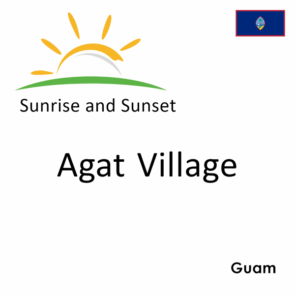 Sunrise and sunset times for Agat Village, Guam