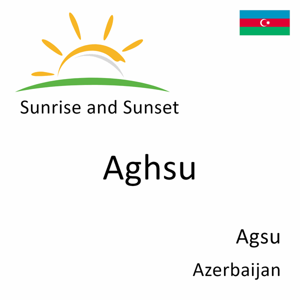 Sunrise and sunset times for Aghsu, Agsu, Azerbaijan