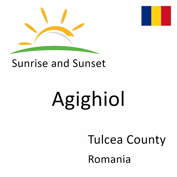 Sunrise and sunset times for Agighiol, Tulcea County, Romania