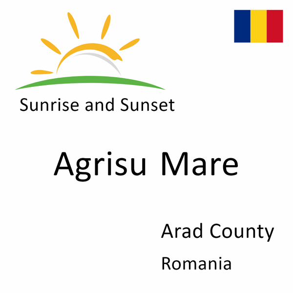 Sunrise and sunset times for Agrisu Mare, Arad County, Romania