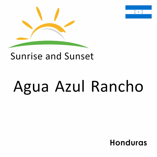 Sunrise and sunset times for Agua Azul Rancho, Honduras