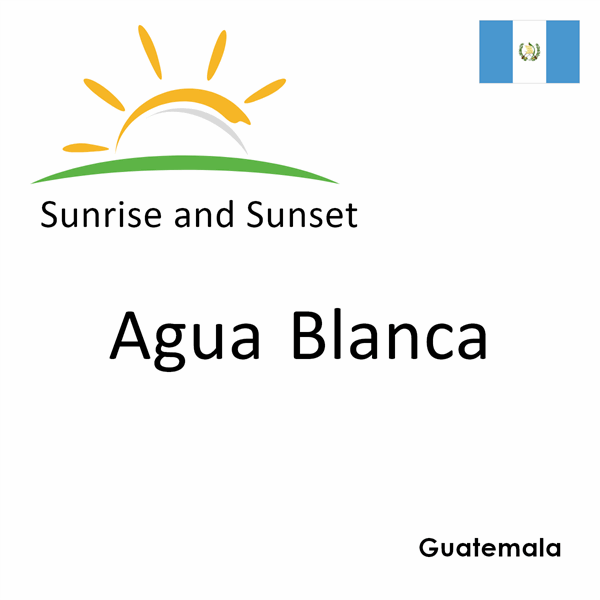 Sunrise and sunset times for Agua Blanca, Guatemala