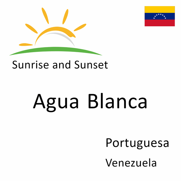 Sunrise and sunset times for Agua Blanca, Portuguesa, Venezuela