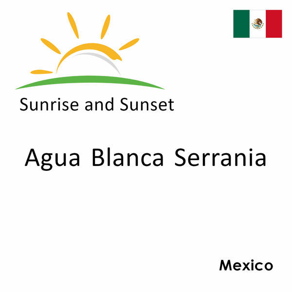 Sunrise and sunset times for Agua Blanca Serrania, Mexico