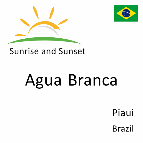 Sunrise and sunset times for Agua Branca, Piaui, Brazil