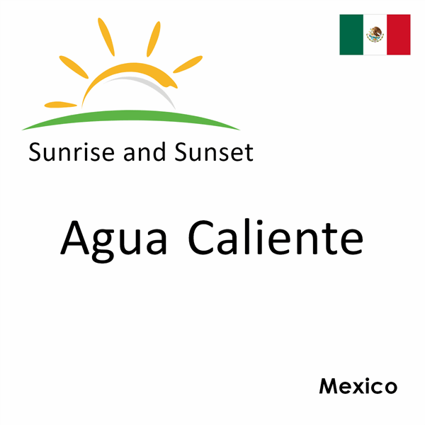 Sunrise and sunset times for Agua Caliente, Mexico