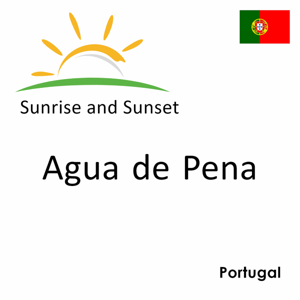 Sunrise and sunset times for Agua de Pena, Portugal