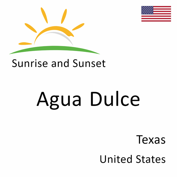 Sunrise and sunset times for Agua Dulce, Texas, United States