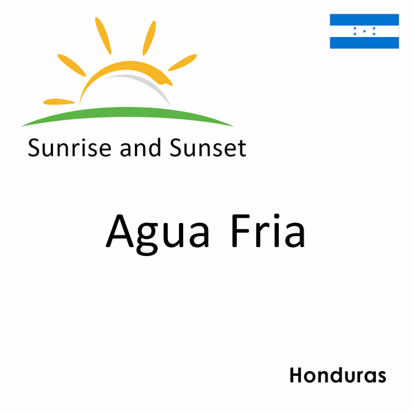Sunrise and sunset times for Agua Fria, Honduras