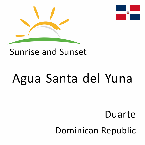 Sunrise and sunset times for Agua Santa del Yuna, Duarte, Dominican Republic