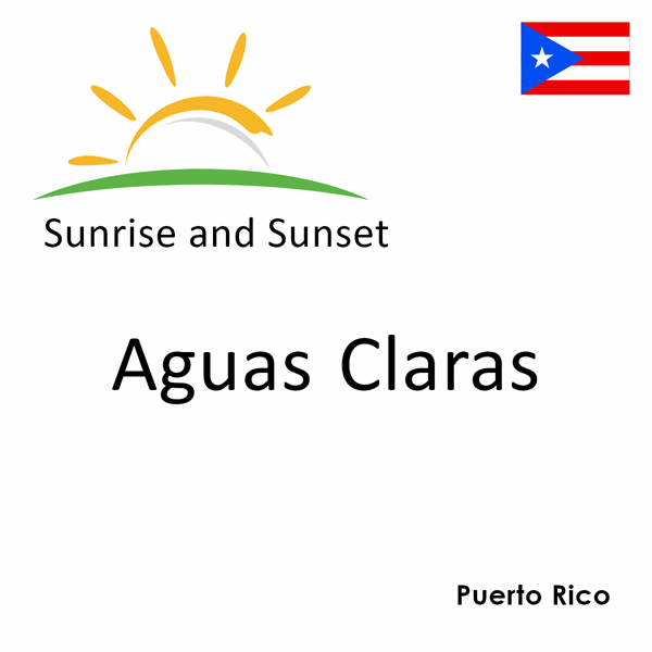 Sunrise and sunset times for Aguas Claras, Puerto Rico