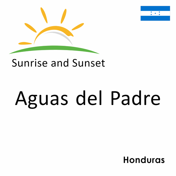 Sunrise and sunset times for Aguas del Padre, Honduras