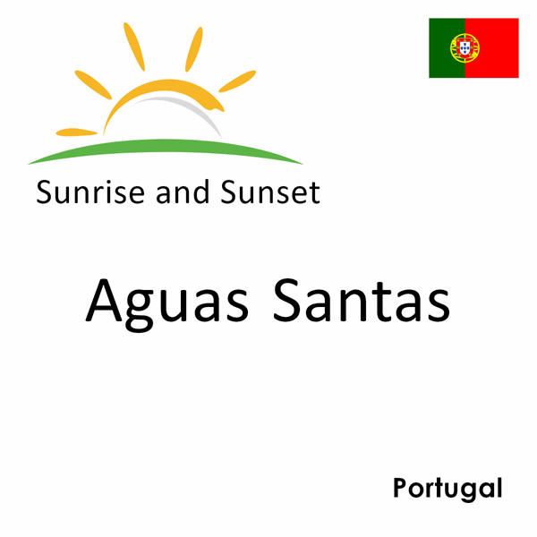 Sunrise and sunset times for Aguas Santas, Portugal