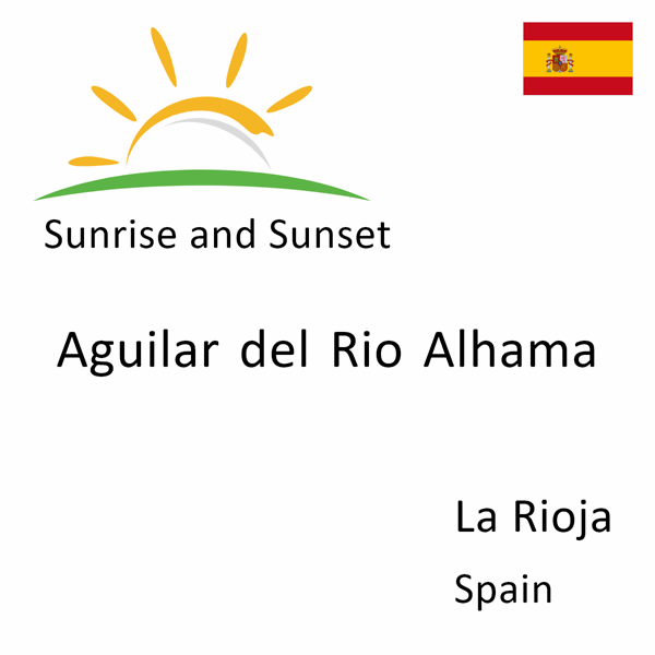 Sunrise and sunset times for Aguilar del Rio Alhama, La Rioja, Spain