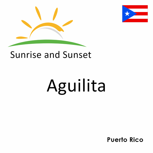 Sunrise and sunset times for Aguilita, Puerto Rico