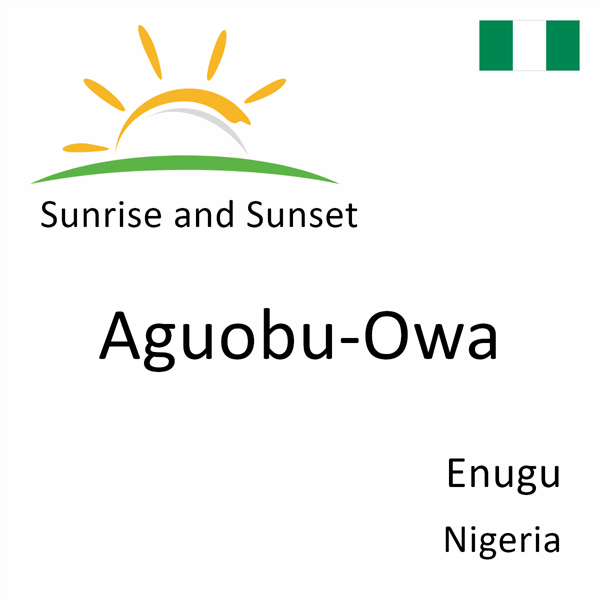 Sunrise and sunset times for Aguobu-Owa, Enugu, Nigeria
