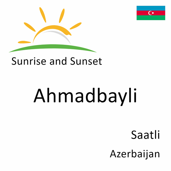 Sunrise and sunset times for Ahmadbayli, Saatli, Azerbaijan
