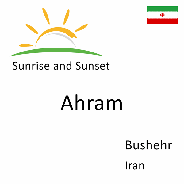 Sunrise and sunset times for Ahram, Bushehr, Iran
