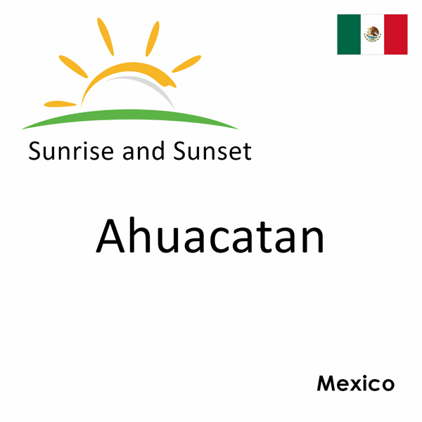 Sunrise and sunset times for Ahuacatan, Mexico