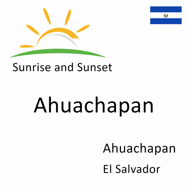 Sunrise and sunset times for Ahuachapan, Ahuachapan, El Salvador