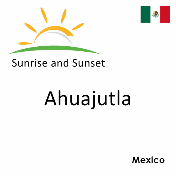 Sunrise and sunset times for Ahuajutla, Mexico