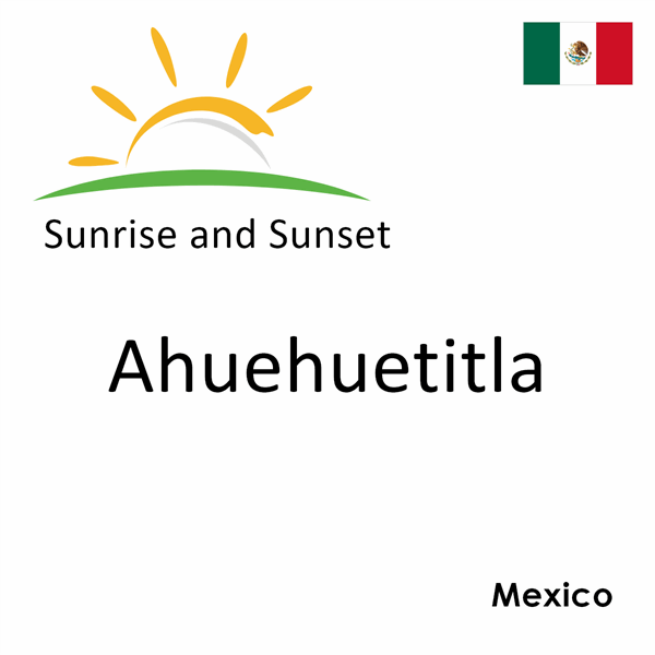 Sunrise and sunset times for Ahuehuetitla, Mexico