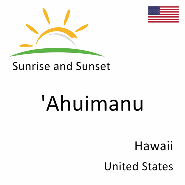 Sunrise and sunset times for 'Ahuimanu, Hawaii, United States
