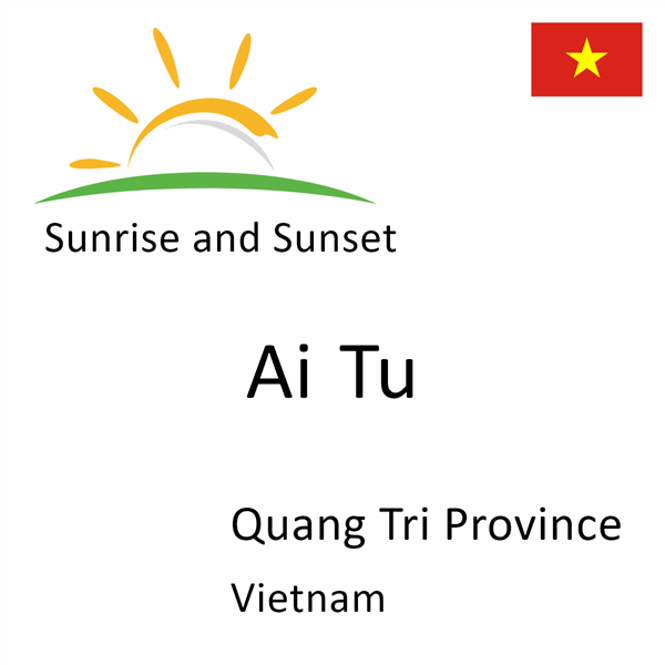 Sunrise and sunset times for Ai Tu, Quang Tri Province, Vietnam